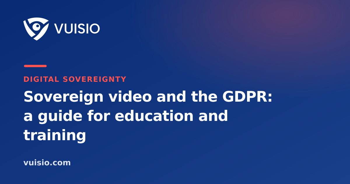 Sovereign video and the GDPR: a guide for education and training