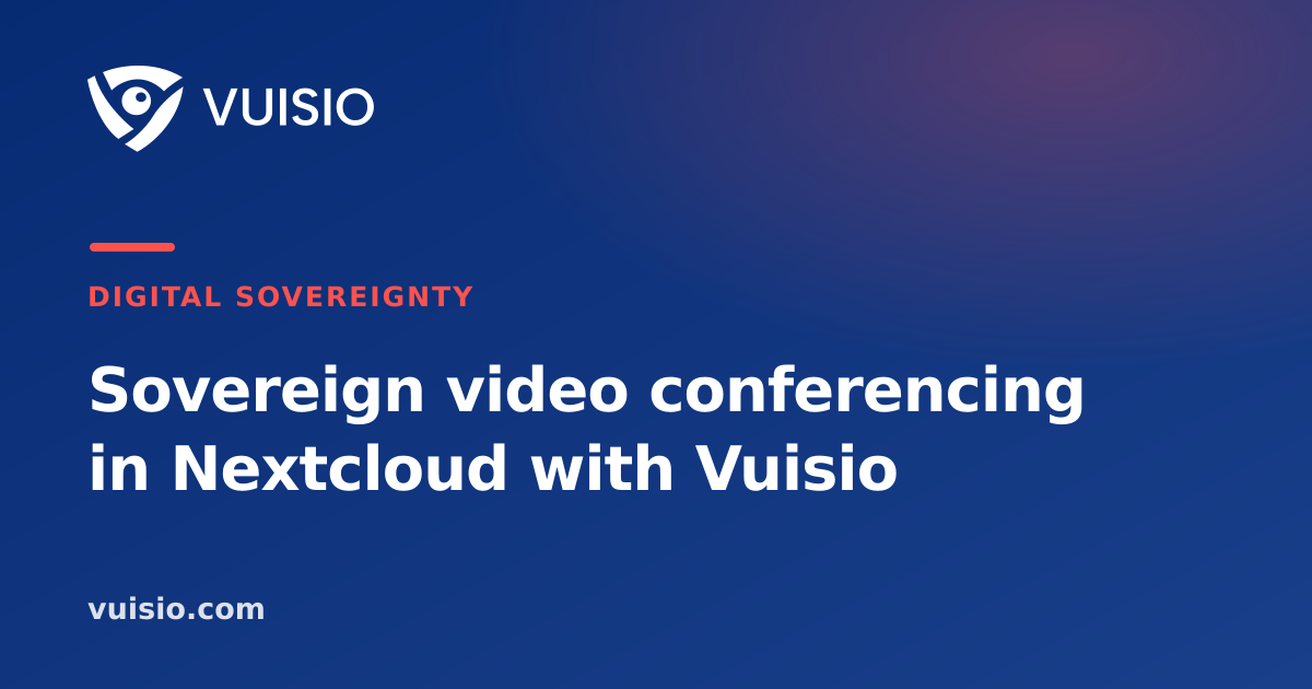 Sovereign video conferencing in Nextcloud with Vuisio